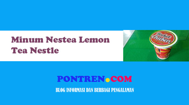 Coba review minum nestea Lemon Tea Nestle di Rocket Chicken