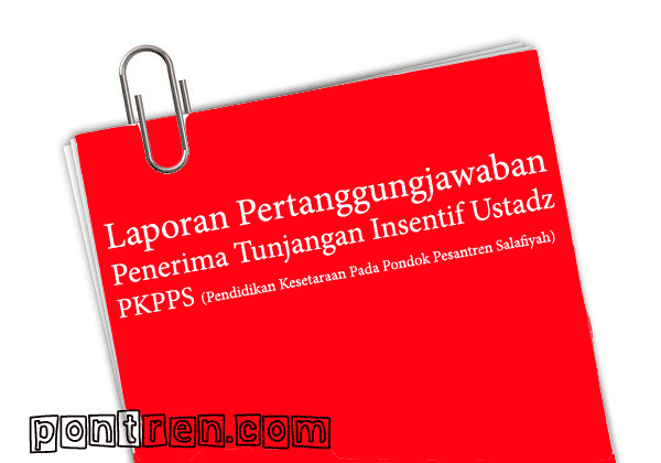 Laporan Pertanggungjawaban Penerima Tunjangan Insentif Ustadz PKPPS