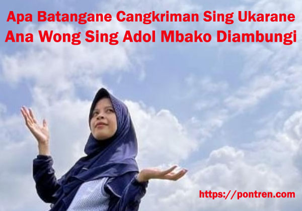Ana Wong Sing Adol Mbako Diambungi Tegese Cangkriman
