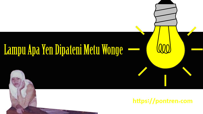 lampu apa yen dipateni metu wonge