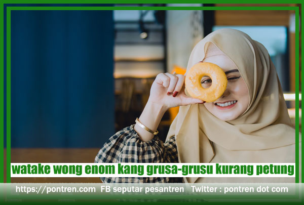 watake wong enom kang grusa-grusu kurang petung paribasane