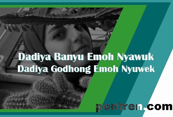 Dadiya Banyu Emoh Nyawuk, Dadiya Godhong Emoh Nyuwek