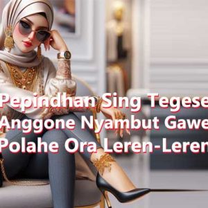 Pepindhan Sing Tegese Anggone Nyambut Gawe Polahe Ora Leren-Leren