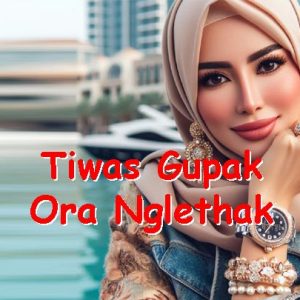 tiwas gupak ora nglethak