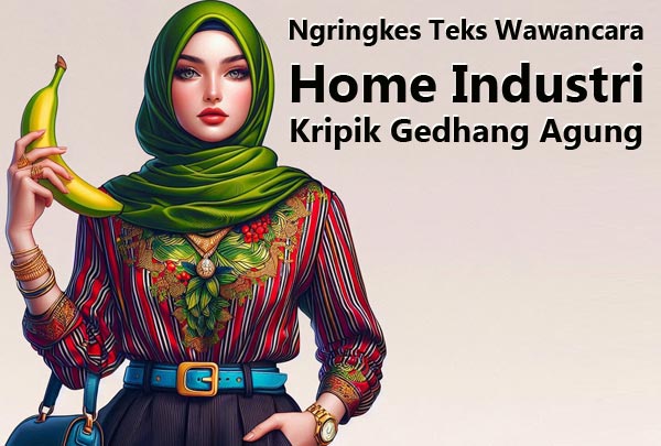 Ngringkes teks wawancara Home Industri Kripik Gedhang Agung