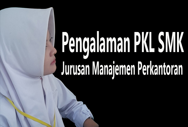 Pengalaman PKL SMK Jurusan Manajemen Perkantoran