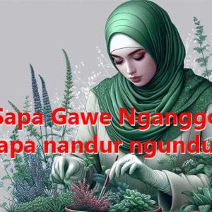 Sapa Gawe Nganggo Sapa nandur ngunduh