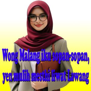 Wong Malang iku sopan-sopan, yen mulih mesthi liwat Lawang