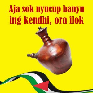 Aja sok nyucup banyu ing kendhi, ora ilok