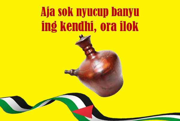 Aja sok nyucup banyu ing kendhi, ora ilok