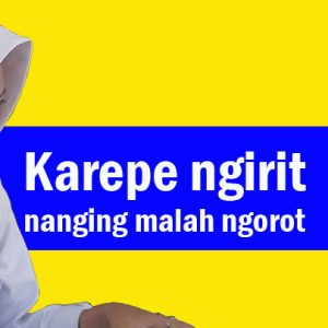 Karepe ngirit nanging malah ngorot tegese tembung bebasane yaiku