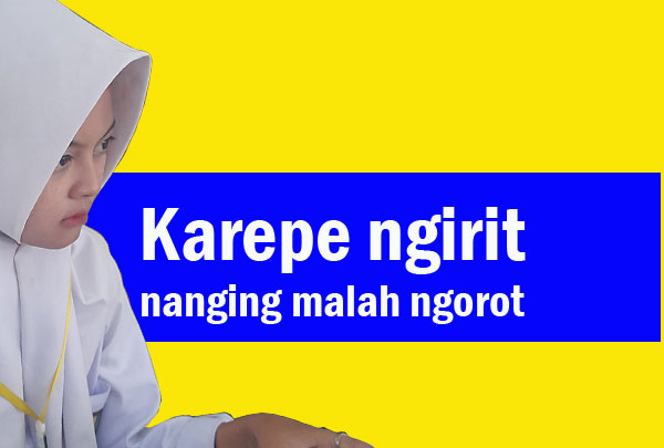 Karepe ngirit nanging malah ngorot tegese tembung bebasane yaiku