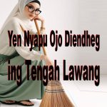 Yen Nyapu Ojo Diendheg Ing Tengah Lawang