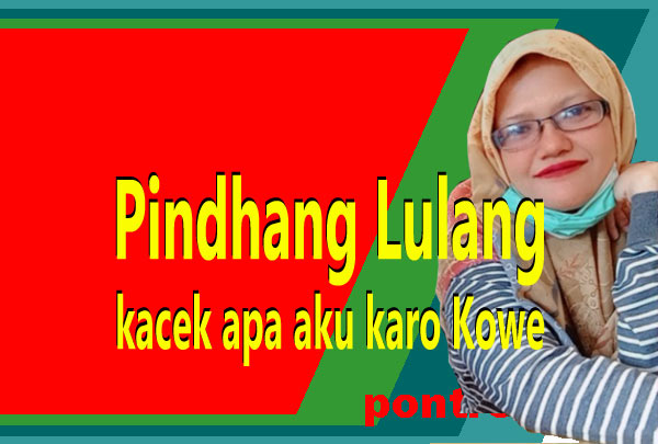 Wangsalan Pindhang Lulang kacek apa aku karo Kowe
