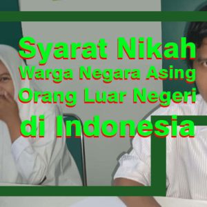 Syarat Nikah Warga Negara Asing Orang Luar Negeri di Indonesia