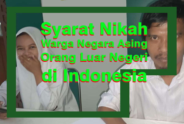 Syarat Nikah Warga Negara Asing Orang Luar Negeri di Indonesia