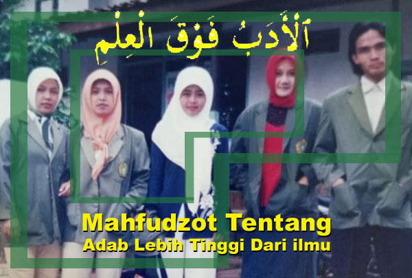 Mahfudzot Tentang Adab Lebih Tinggi Dari Ilmu Al Adabu Fauqol Ilmi