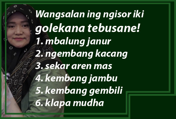 Wangsalan ing ngisor iki golekana tebusane lan batangane uga cangkrimane