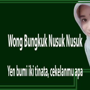 Wong Bungkuk Nusuk Nusuk, Yen bumi iki tinata, cekelanmu apa Batangane