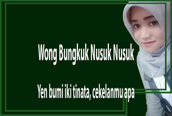 Wong Bungkuk Nusuk Nusuk, Yen bumi iki tinata, cekelanmu apa Batangane